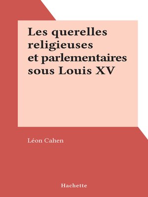 cover image of Les querelles religieuses et parlementaires sous Louis XV